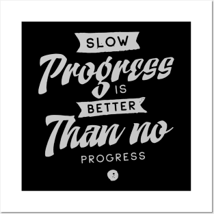 'Slow Progress Is Better Than No Progress' Education Shirt Posters and Art